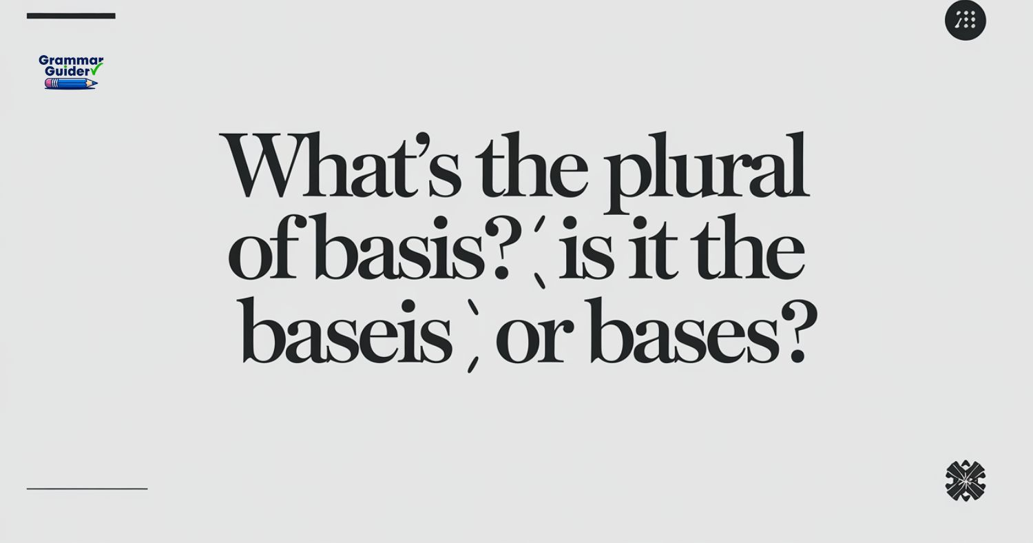 What’s the Plural of Basis? Is it Baseis or Bases?