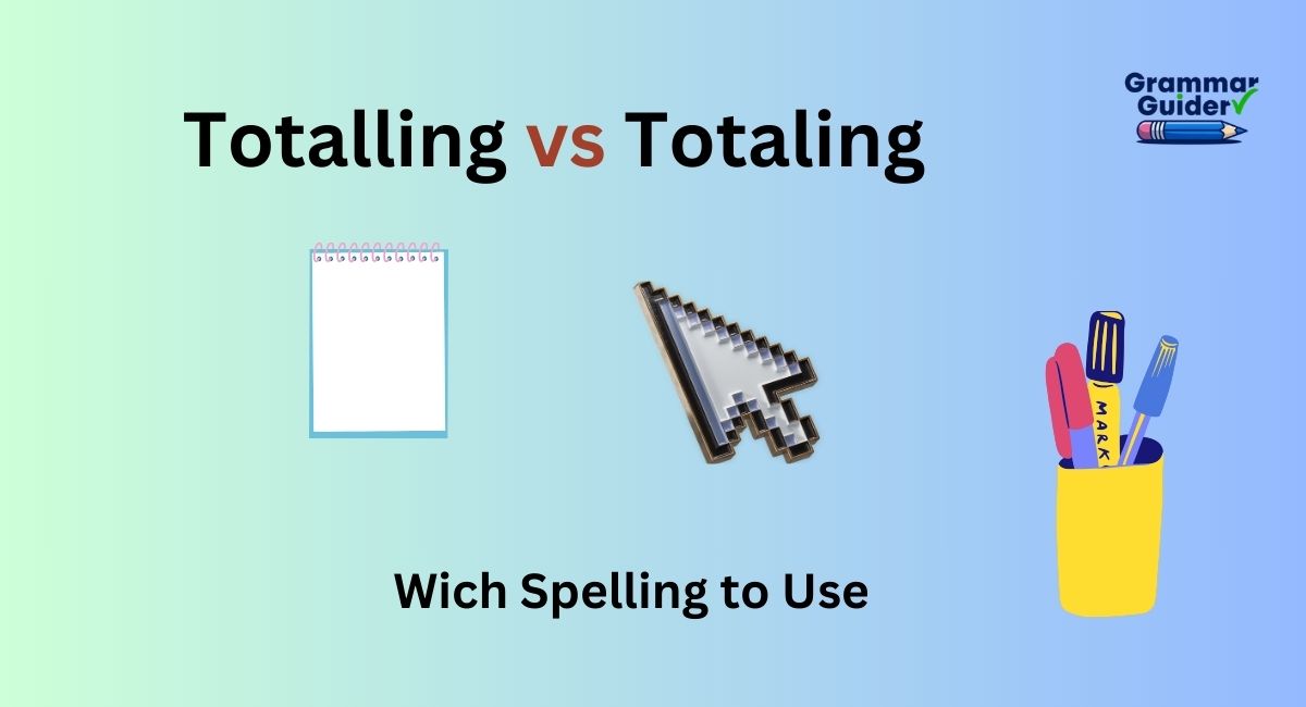 Totalling or Totaling: Which Spelling to Use?