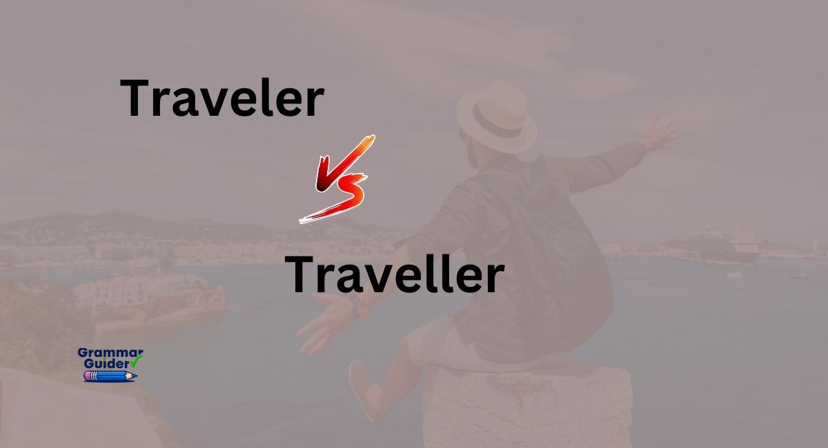 Traveler or Traveller: Which Spelling is Right?