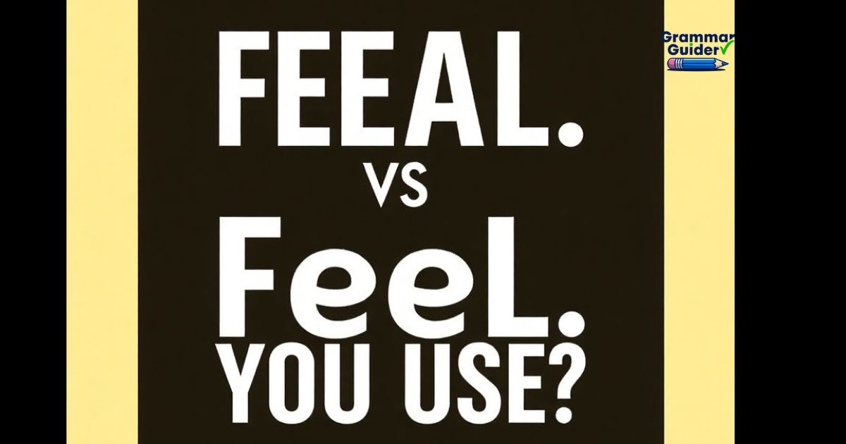 Feal vs Feel: Which One Should You Use?