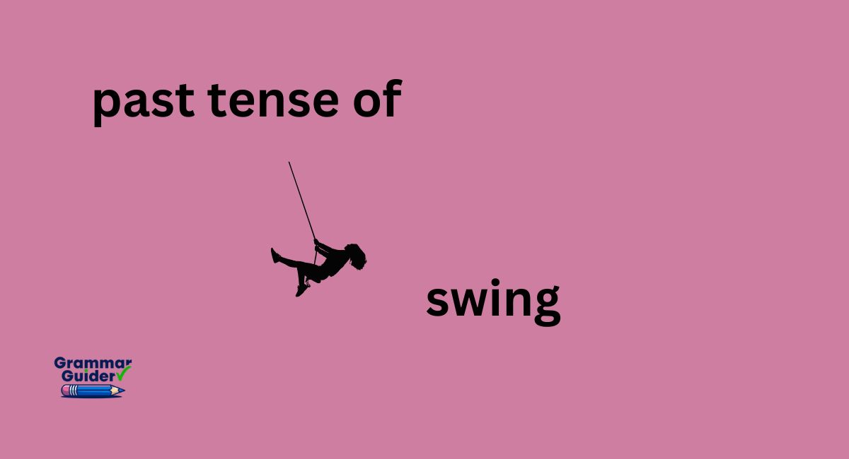 What is the past tense of swing? Is it swing, swang or swung?