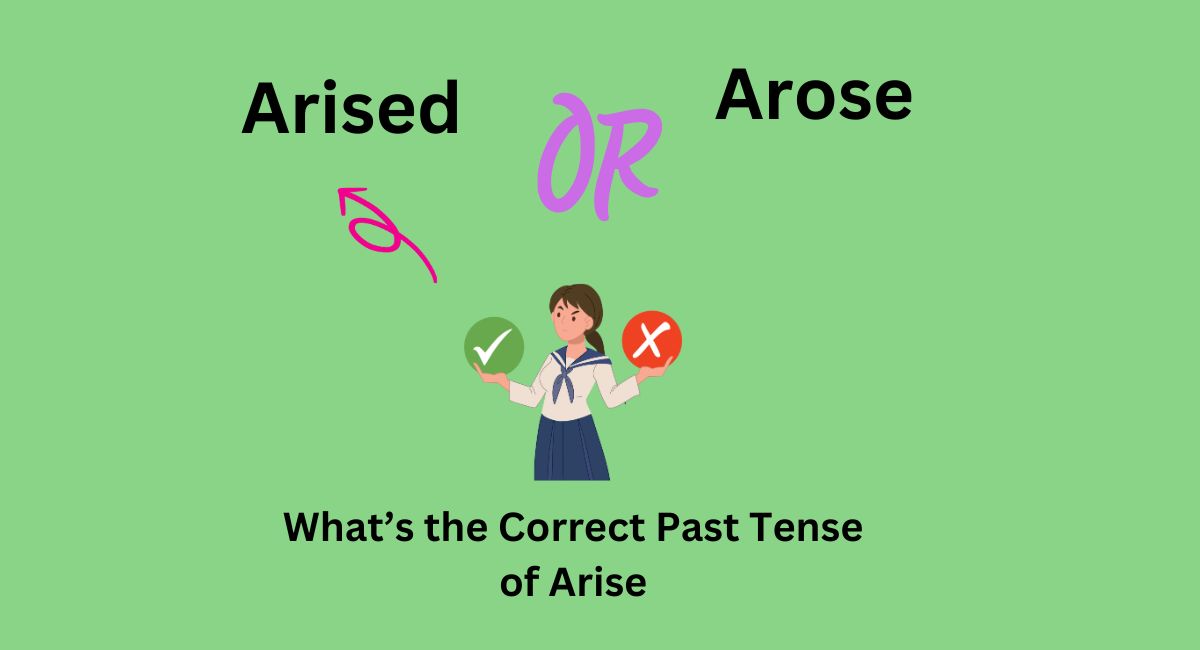 Arised or Arose: What’s the Correct Past Tense of Arise?