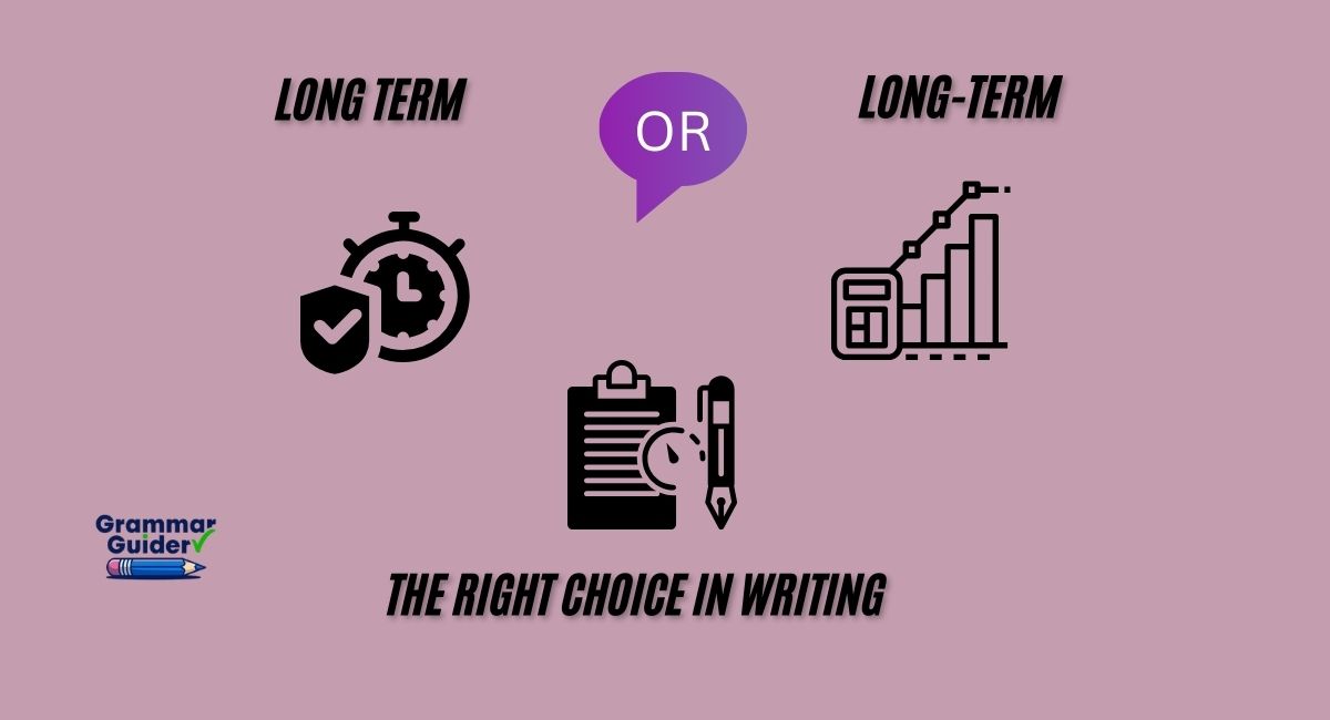 Long Term or Long-Term: What’s the Right Choice in Writing?