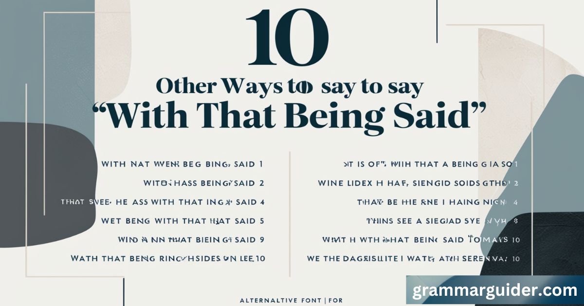 10 Other Ways to Say With That Being Said (With Examples)