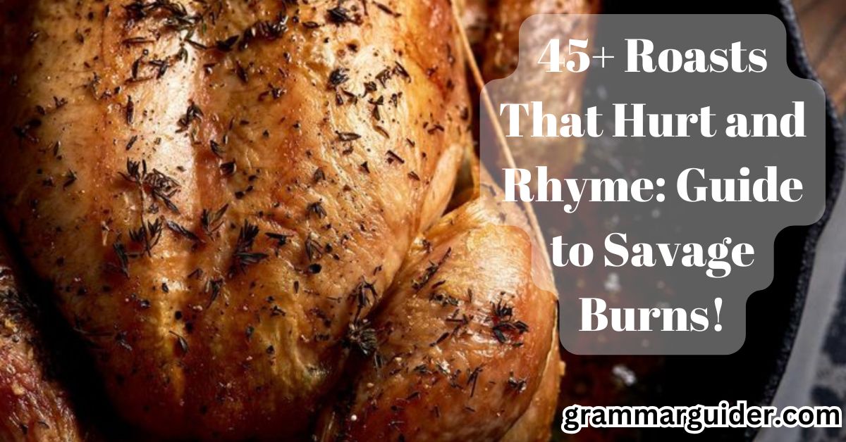 45+ Roasts That Hurt and Rhyme