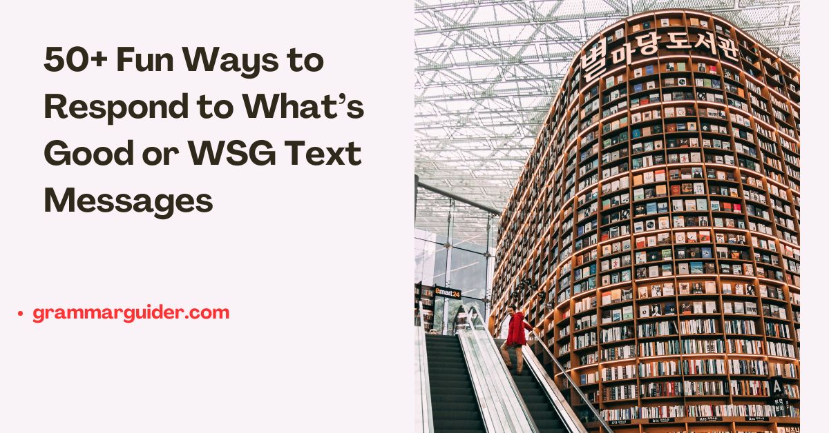 50+ Fun Ways to Respond to What’s Good or WSG Text Messages