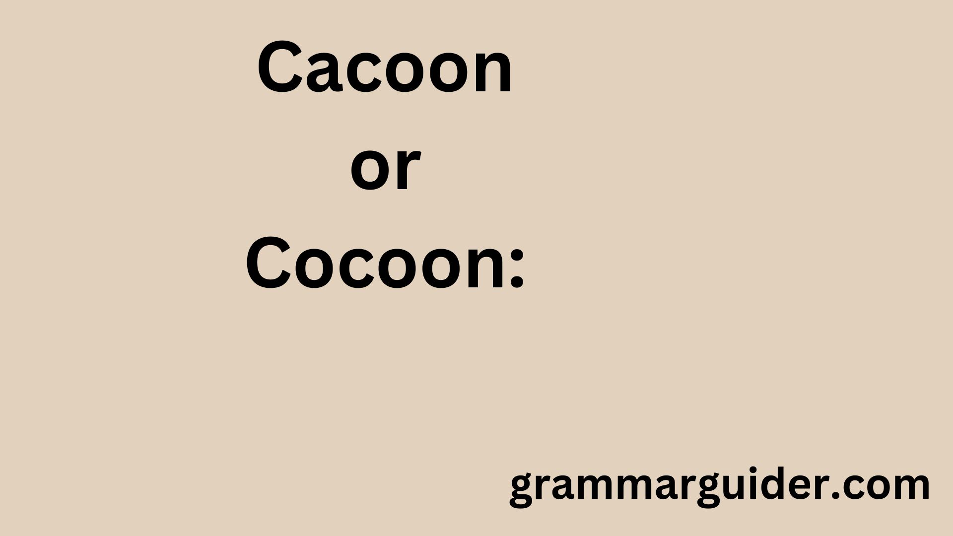 Cacoon or Cocoon Which Spelling is Correct - Grammar Cove