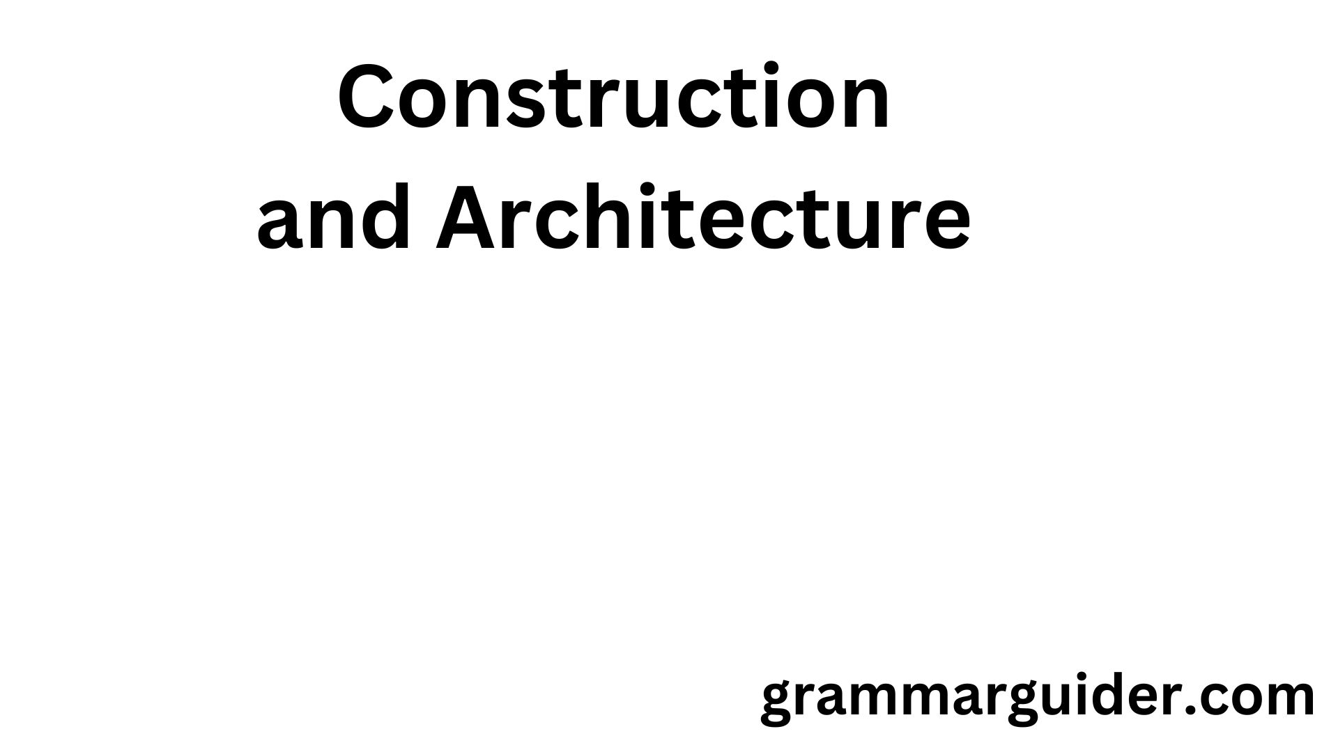 Construction and Architecture