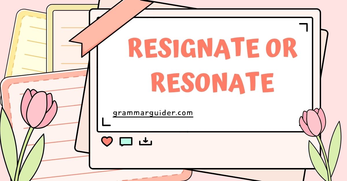 Resignate or Resonate