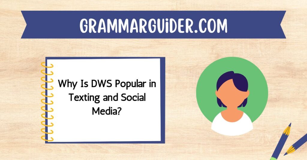 Why Is DWS Popular in Texting and Social Media