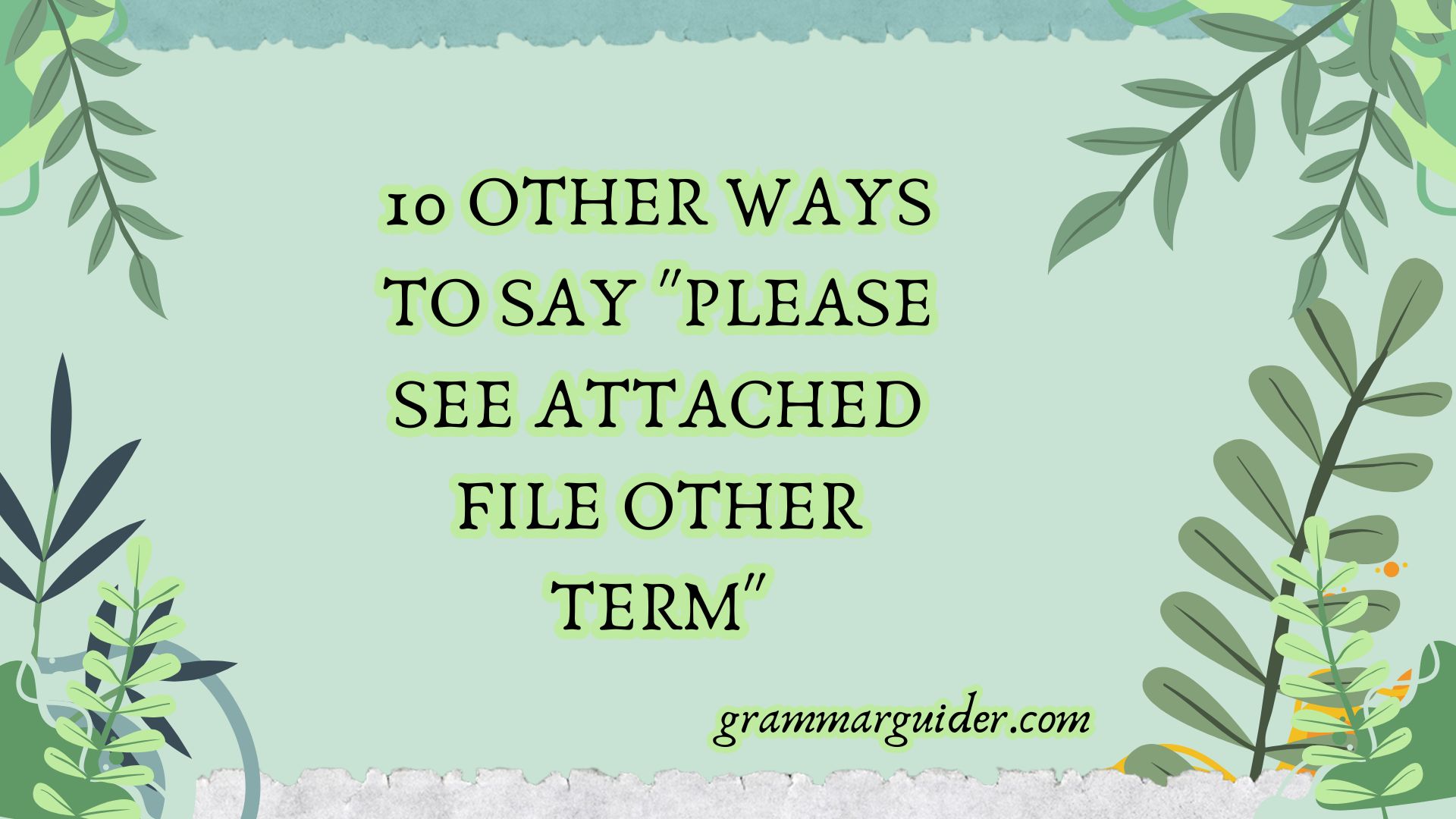 10 Other Ways to Say please see attached file other term