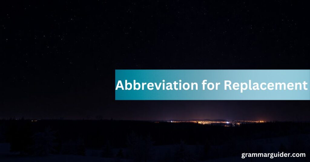 Abbreviation for Replacement 